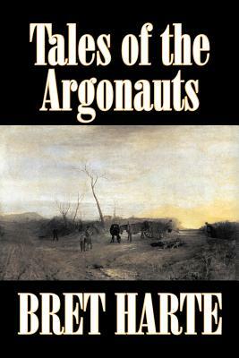 Tales of the Argonauts by Bret Harte, Fiction, Short Stories, Westerns, Historical by Bret Harte