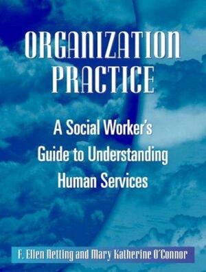 Organization Practice: A Social Worker's Guide to Understanding Human Services by F. Ellen Netting, Mary Katherine O'Connor