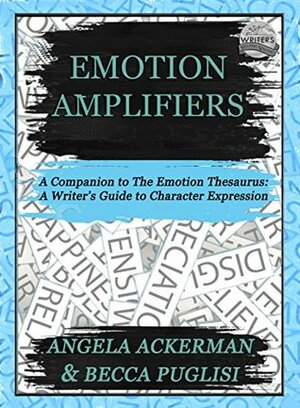 Emotion Amplifiers by Angela Ackerman, Becca Puglisi