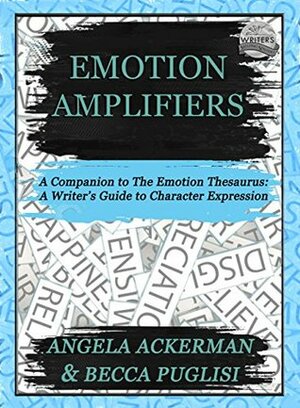 Emotion Amplifiers by Becca Puglisi, Angela Ackerman