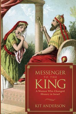 Messenger to the King: A Woman Who Changed History in Israel by Kit Anderson