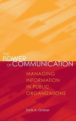 The Power of Communication: Managing Information in Public Organizations by Doris a. Graber