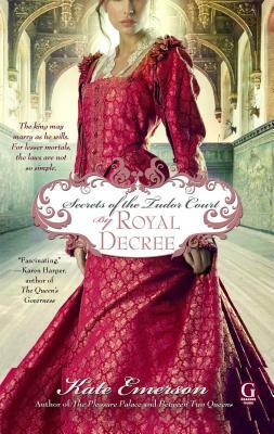 Secrets of the Tudor Court: By Royal Decree by Kate Emerson