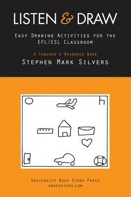 Listen and Draw: Easy Drawing Activities for the EFL/ESL Classroom by Stephen Mark Silvers