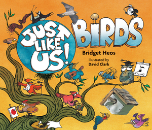 Just Like Us! Birds by Bridget Heos