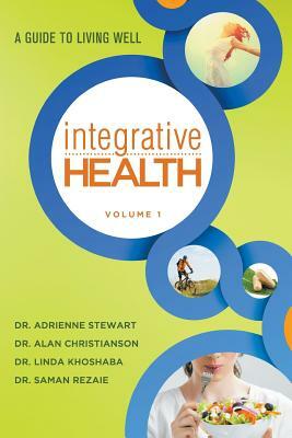 Integrative Health: A Guide to Living Well by Alan Christianson, Saman Rezaie, Linda Khoshaba