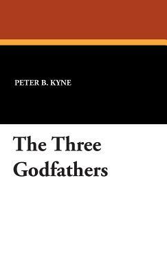The Three Godfathers by Peter B. Kyne