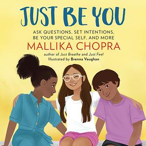 Just Be You: Ask Questions, Set Intentions, Be Your Special Self, and More by Mallika Chopra