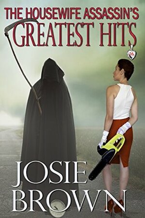 The Housewife Assassin's Greatest Hits by Josie Brown