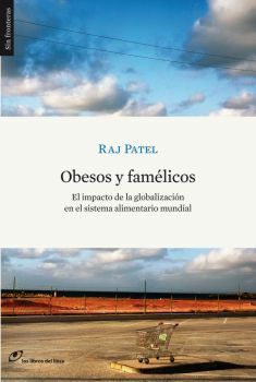 Obesos Y Famelicos. El Impacto De La Globalizacion En El Sistema Alimentario Mundial by Raj Patel