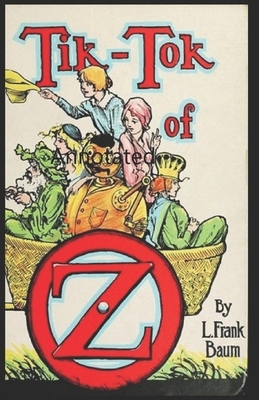 Tik-Tok of Oz Annotated by L. Frank Baum