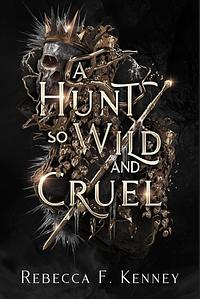  A Hunt So Wild and Cruel by Rebecca F. Kenney