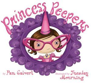 Princess Peepers by Pam Calvert