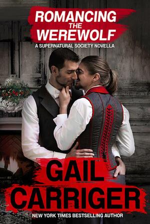 Romancing the Werewolf by Gail Carriger