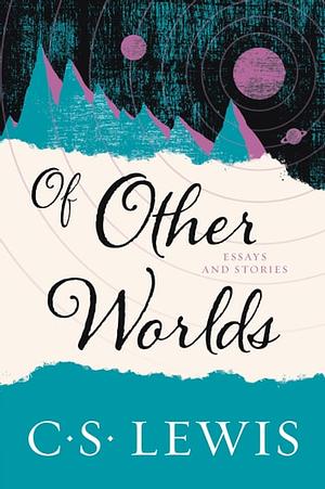 Of Other Worlds: Essays and Stories by C.S. Lewis