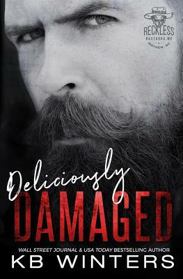 Deliciously Damaged: Reckless Bastards MC by Kb Winters