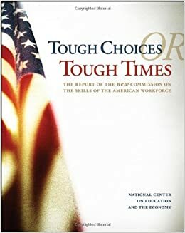 Tough Choices or Tough Times: The Report of the New Commission on the Skills of the American Workforce by Jossey-Bass, National Center on Education and the Economy