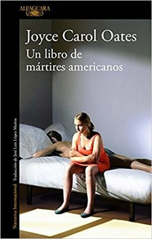 Un libro de mártires americanos by Joyce Carol Oates, José Luis López Muñoz