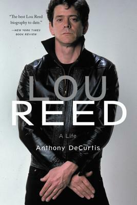 Lou Reed: A Life by Anthony Decurtis
