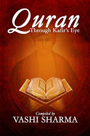 Quran : Through Kafir's Eye by Dayanand Saraswati, Vashi Sharma