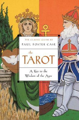 The Tarot: A Key to the Wisdom of the Ages by Paul Foster Case