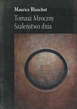 Tomasz Mroczny: Szaleństwo dnia by Maurice Blanchot