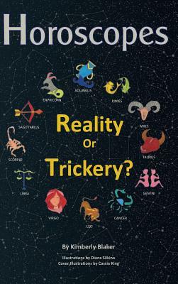 Horoscopes: Reality or Trickery? by Kimberly Blaker
