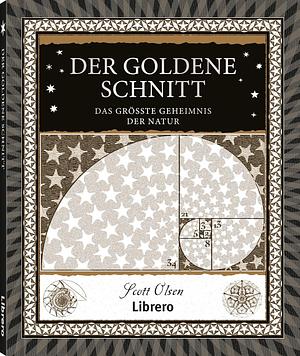 Der Goldene Schnitt: Das Grösste Geheimnis der Natur by Scott Olsen