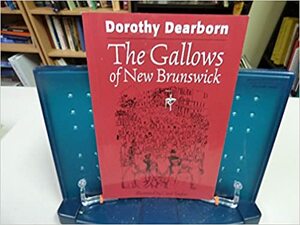 The Gallows Of New Brunswick by Dorothy Dearborn