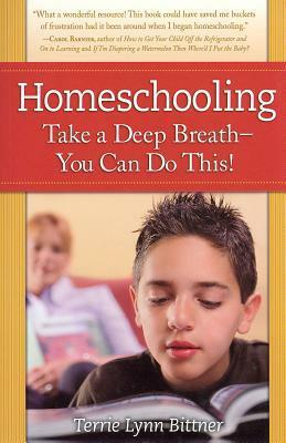 Homeschooling: Take a Deep Breath-You Can Do This! by Terrie Lynn Bittner