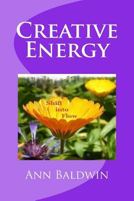 Creative Energy: Shift into Flow by Ann Baldwin