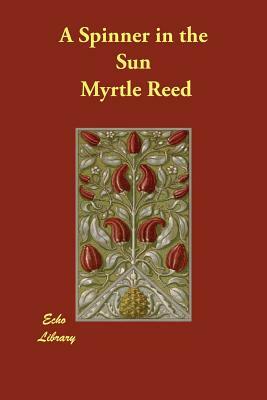 A Spinner in the Sun by Myrtle Reed