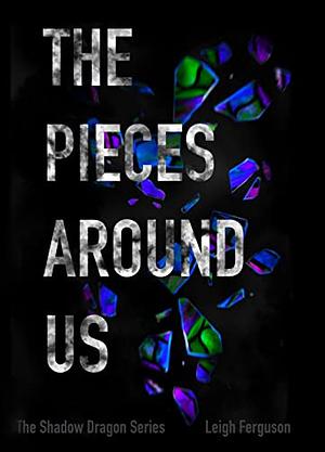 The Pieces Around Us by Leigh Ferguson