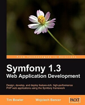 Symfony 1.3 Web Application Development by Wojciech Bancer, Tim Bowler