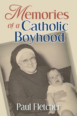 Memories of a Catholic Boyhood: Fall River by Paul Fletcher