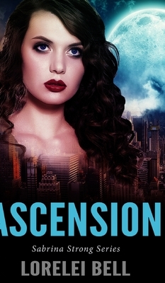 Ascension (Sabrina Strong Series Book 1) by Lorelei Bell