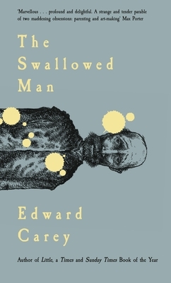 The Swallowed Man by Edward Carey