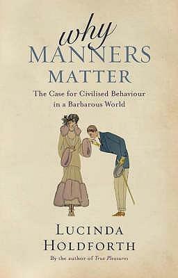 Why Manners Matter by Lucinda Holdforth