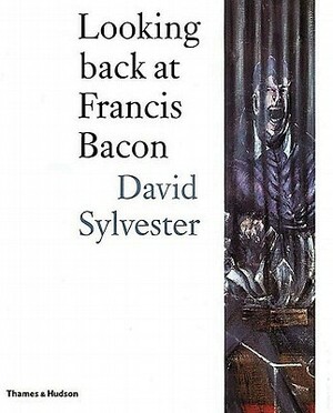 Looking Back at Francis Bacon by David Sylvester