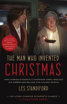 The Man Who Invented Christmas (Movie Tie-In): Includes Charles Dickens's Classic a Christmas Carol: How Charles Dickens's a Christmas Carol Rescued H by Les Standiford