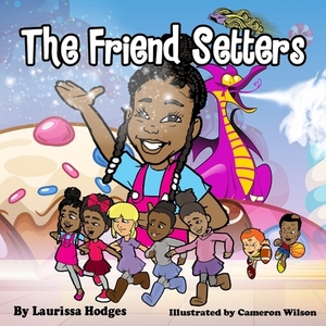 The Friend Setters by Laurissa Hodges