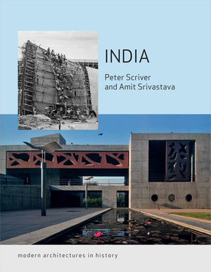 India: Modern Architectures in History by Amit Srivastava, Peter Scriver