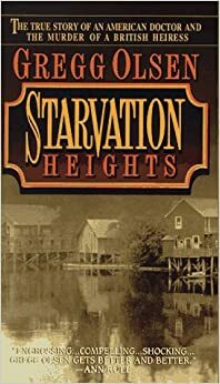 Starvation Heights: The True Story of an American Doctor and the Murder of a British Heiress by Gregg Olsen