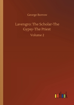 Lavengro: The Scholar-The Gypsy-The Priest: Volume 2 by George Borrow