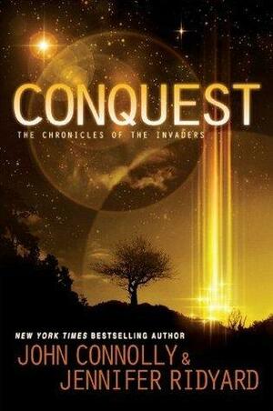 Conquest: Book 1, The Chronicles of the Invaders by John Connolly, John Connolly, Jennifer Ridyard