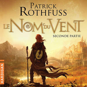 Le nom du vent - Seconde partie by Patrick Rothfuss