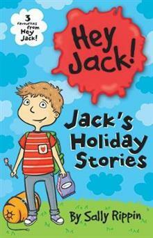 Jack's Holiday Stories: Three Favourites from Hey Jack! by Sally Rippin