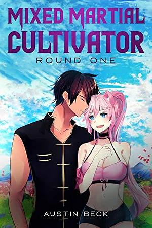 Mixed Martial Cultivator: Round One by Austin Beck, Austin Beck