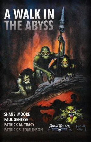 A Walk In The Abyss by Paul Genesse, Shane Moore, Dan Harding, Kindall R. Heart, Patrick S. Tomlison, Patrick M. Tracy, Zachary Hill