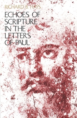 Echoes of Scripture in the Letters of Paul by Richard B. Hays